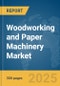 Woodworking and Paper Machinery Market Report 2025 - Product Thumbnail Image