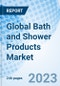 Global Bath and Shower Products Market Size, Trends, and Growth Opportunity, By Product Type, Form, Distribution Channel, Price Point, Application, End Users By Region and forecast till 2030 - Product Image