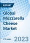 Global Mozzarella Cheese Market Size, Trends, and Growth Opportunity, By Product, By Form, By Type, By Application, By Distribution Channel, By Region and Forecast till 2030 - Product Image