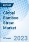 Global Bamboo Straw Market Size, Trends & Growth Opportunity, By Length, Application, End User, By Region and Forecast till 2030 - Product Image