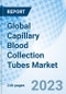 Global Capillary Blood Collection Tubes Market Size, Trends, and Growth Opportunity, By Type, End User, By Region and Forecast to 2030 - Product Image