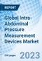 Global Intra-Abdominal Pressure Measurement Devices Market Size, Trends, and Growth Opportunity, By Product, By Type, By Application, By End User, By Region and forecast till 2030 - Product Image