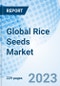 Global Rice Seeds Market, Trends & Growth Opportunity, By Type, By Hybridization Technique, By Grain size, By Treatment, By Region and Forecast till 2030 - Product Image