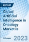 Global Artificial Intelligence in Oncology Market is Size, Trends, and Growth Opportunity, By Component, By Cancer Type, By Treatment Type, By Application, By Region and Forecast to 2030 - Product Image