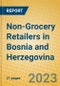 Non-Grocery Retailers in Bosnia and Herzegovina - Product Thumbnail Image