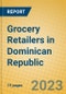 Grocery Retailers in Dominican Republic - Product Image