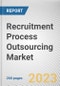 Recruitment Process Outsourcing Market by Type, End-user: Global Opportunity Analysis and Industry Forecast, 2021-2031 - Product Thumbnail Image