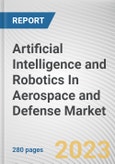 Artificial Intelligence and Robotics In Aerospace and Defense Market by Type, Application: Global Opportunity Analysis and Industry Forecast, 2021-2031- Product Image