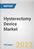 Hysterectomy Device Market By Disease type, By Surgical approach, By End User: Global Opportunity Analysis and Industry Forecast, 2022-2031- Product Image