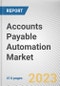 Accounts Payable Automation Market by Component, Deployment Mode, Enterprise Size, Industry Vertical: Global Opportunity Analysis and Industry Forecast, 2021-2031 - Product Image