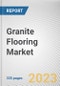 Granite Flooring Market by Type, Location, Application: Global Opportunity Analysis and Industry Forecast, 2021-2031 - Product Image