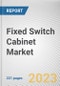Fixed Switch Cabinet Market by Application: Global Opportunity Analysis and Industry Forecast, 2021-2031 - Product Thumbnail Image