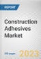 Construction Adhesives Market by Resin Type, Technology, Application: Global Opportunity Analysis and Industry Forecast, 2021-2031 - Product Image