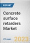 Concrete surface retarders Market by Raw Material, Type, Application: Global Opportunity Analysis and Industry Forecast, 2021-2031 - Product Image