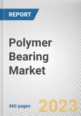 Polymer Bearing Market by Type of Material, End-use Industry: Global Opportunity Analysis and Industry Forecast, 2021-2031- Product Image