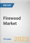 Firewood Market by Wood Type, End-user, Distribution Channel: Global Opportunity Analysis and Industry Forecast, 2021-2031 - Product Thumbnail Image