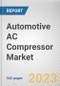 Automotive AC Compressor Market by Compressor Type, Vehicle Type, Drive Type, Sales Channel: Global Opportunity Analysis and Industry Forecast, 2021-2031 - Product Thumbnail Image