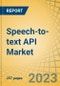 Speech-to-text API Market by Offering, Deployment Mode, Organization Size, Application, End User, Geography - Global Forecast to 2030 - Product Image