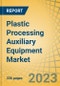 Plastic Processing Auxiliary Equipment Market by Type, Molding Technique, Sector - Global Forecast to 2030 - Product Image