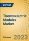 Thermoelectric Modules Market by Type, Module, Stage, Sector & Geography - Global Forecasts to 2030 - Product Image