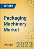 Packaging Machinery Market by Type, by Function, Automation, End-use and Geography - Global Forecasts to 2030- Product Image