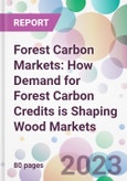 Forest Carbon Markets: How Demand for Forest Carbon Credits is Shaping Wood Markets- Product Image