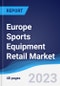 Europe Sports Equipment Retail Market Summary, Competitive Analysis and Forecast to 2027 - Product Thumbnail Image