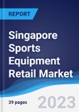 Singapore Sports Equipment Retail Market Summary, Competitive Analysis and Forecast to 2027- Product Image