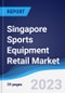 Singapore Sports Equipment Retail Market Summary, Competitive Analysis and Forecast to 2027 - Product Image
