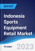 Indonesia Sports Equipment Retail Market Summary, Competitive Analysis and Forecast to 2027- Product Image