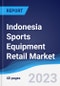 Indonesia Sports Equipment Retail Market Summary, Competitive Analysis and Forecast to 2027 - Product Thumbnail Image