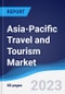 Asia-Pacific (APAC) Travel and Tourism Market Summary, Competitive Analysis and Forecast to 2027 - Product Image
