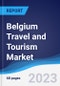 Belgium Travel and Tourism Market Summary, Competitive Analysis and Forecast to 2027 - Product Image