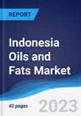 Indonesia Oils and Fats Market Summary, Competitive Analysis and Forecast to 2027- Product Image