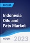 Indonesia Oils and Fats Market Summary, Competitive Analysis and Forecast to 2027 - Product Image