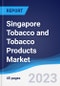 Singapore Tobacco and Tobacco Products Market Summary, Competitive Analysis and Forecast to 2027 - Product Thumbnail Image