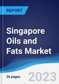 Singapore Oils and Fats Market Summary, Competitive Analysis and Forecast to 2027- Product Image