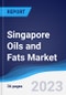 Singapore Oils and Fats Market Summary, Competitive Analysis and Forecast to 2027 - Product Thumbnail Image
