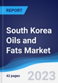 South Korea Oils and Fats Market Summary, Competitive Analysis and Forecast to 2027- Product Image