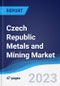 Czech Republic Metals and Mining Market Summary, Competitive Analysis and Forecast to 2027 - Product Image