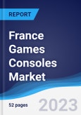 France Games Consoles Market Summary, Competitive Analysis and Forecast to 2027- Product Image