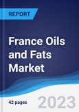 France Oils and Fats Market Summary, Competitive Analysis and Forecast to 2027- Product Image