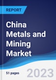 China Metals and Mining Market Summary, Competitive Analysis and Forecast to 2027- Product Image