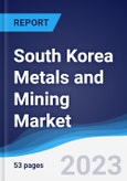South Korea Metals and Mining Market Summary, Competitive Analysis and Forecast to 2027- Product Image