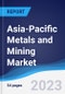 Asia-Pacific (APAC) Metals and Mining Market Summary, Competitive Analysis and Forecast to 2027 - Product Image