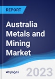 Australia Metals and Mining Market Summary, Competitive Analysis and Forecast to 2027- Product Image