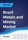 Brazil Metals and Mining Market Summary, Competitive Analysis and Forecast to 2027- Product Image