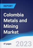 Colombia Metals and Mining Market Summary, Competitive Analysis and Forecast to 2027- Product Image