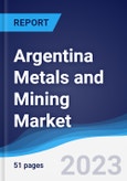Argentina Metals and Mining Market Summary, Competitive Analysis and Forecast to 2027- Product Image