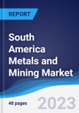 South America Metals and Mining Market Summary, Competitive Analysis and Forecast to 2027- Product Image